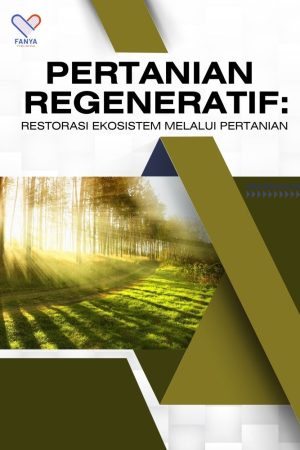 Pertanian Regeneratif: Restorasi Ekosistem Melalui Pertanian
