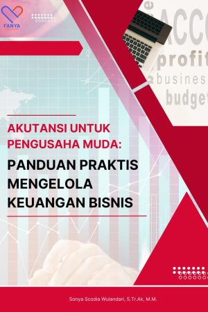 Akuntansi Untuk Pengusaha Muda; Panduan Praktis Mengelola Keuangan Bisnis