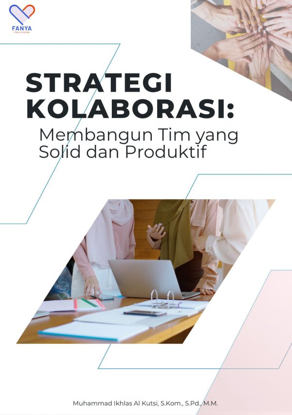 Strategi Kolaborasi Membangun Tim Yang Solid dan Produktif