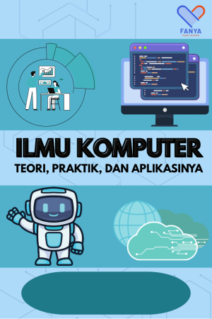 Ilmu Komputer: Teori, Praktik, dan Aplikasinya