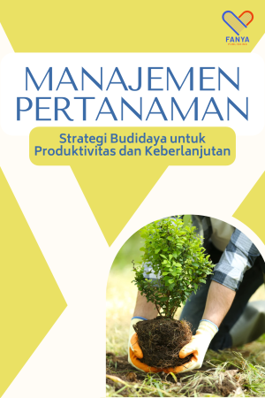 Manajemen Pertanaman: Strategi Budidaya untuk Produktivitas dan Keberlanjutan